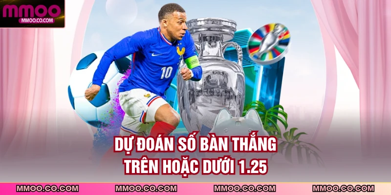 Dự đoán số bàn thắng trên hoặc dưới 1.25
